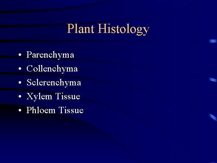Plant Histology • • • Parenchyma Collenchyma Sclerenchyma Xylem Tissue Phloem Tissue 