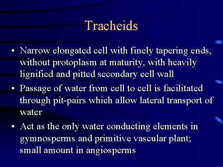 Tracheids • Narrow elongated cell with finely tapering ends, without protoplasm at maturity, with