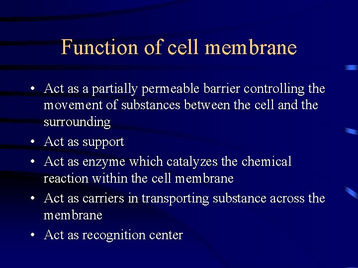 Function of cell membrane • Act as a partially permeable barrier controlling the movement