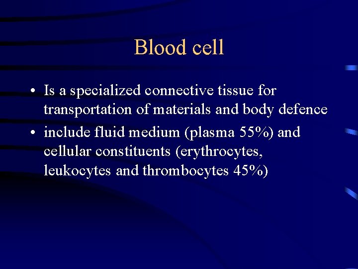 Blood cell • Is a specialized connective tissue for transportation of materials and body