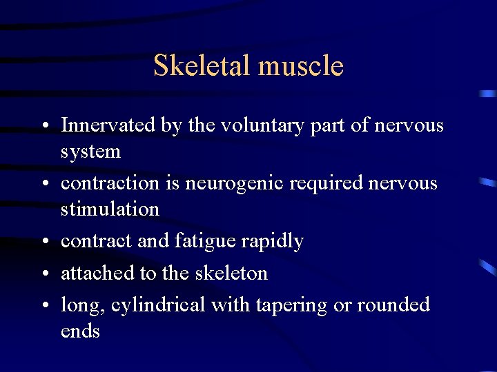 Skeletal muscle • Innervated by the voluntary part of nervous system • contraction is