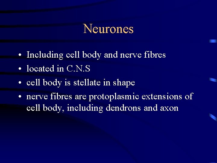Neurones • • Including cell body and nerve fibres located in C. N. S