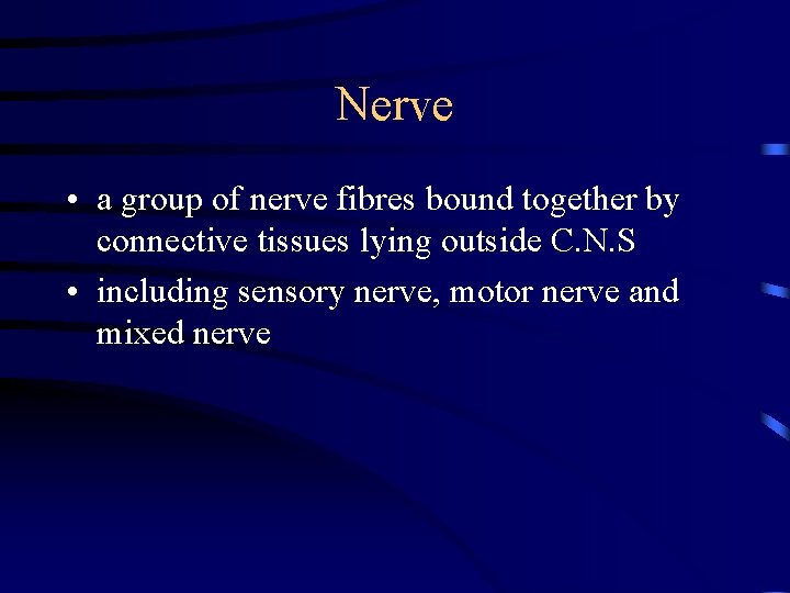 Nerve • a group of nerve fibres bound together by connective tissues lying outside