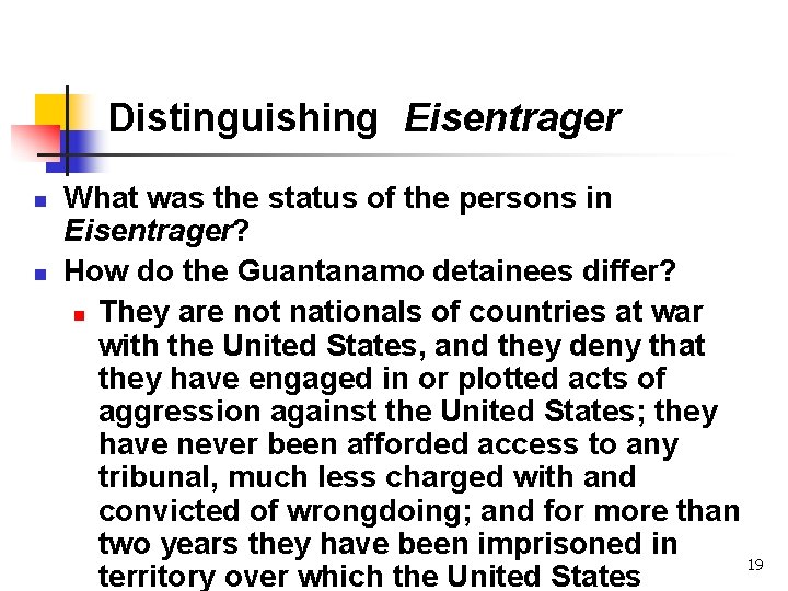 Distinguishing Eisentrager n n What was the status of the persons in Eisentrager? How