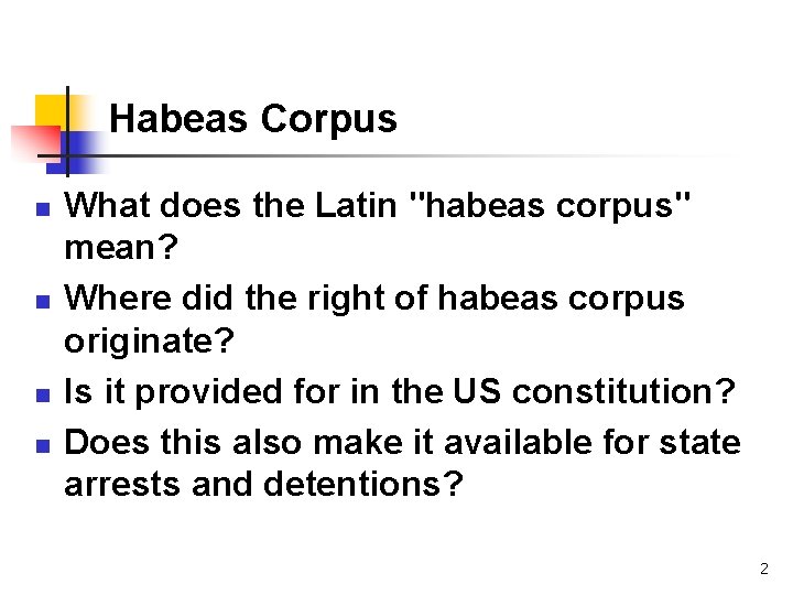 Habeas Corpus n n What does the Latin "habeas corpus" mean? Where did the