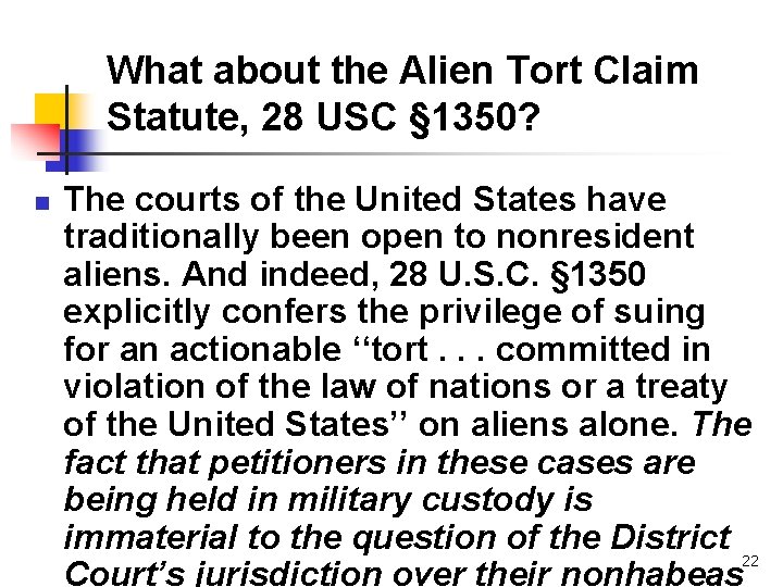 What about the Alien Tort Claim Statute, 28 USC § 1350? n The courts