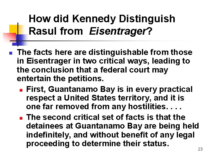 How did Kennedy Distinguish Rasul from Eisentrager? n The facts here are distinguishable from