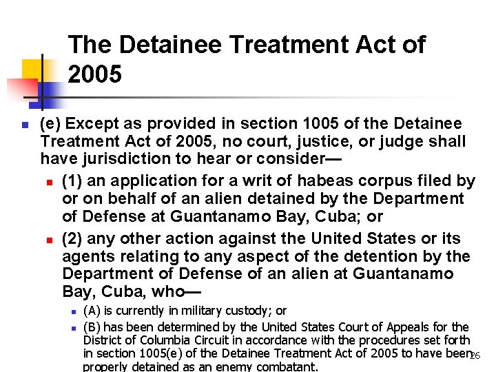 The Detainee Treatment Act of 2005 n (e) Except as provided in section 1005