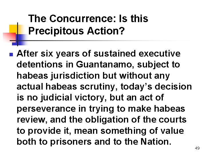 The Concurrence: Is this Precipitous Action? n After six years of sustained executive detentions