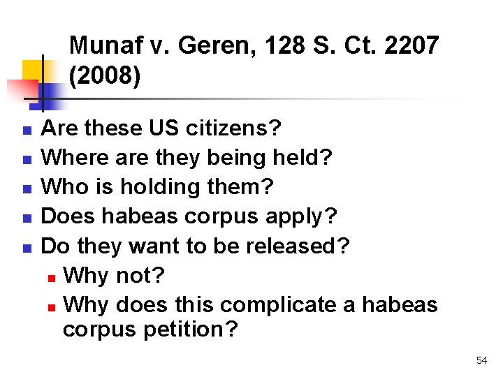 Munaf v. Geren, 128 S. Ct. 2207 (2008) n n n Are these US