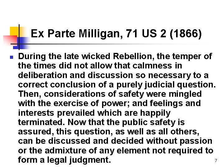 Ex Parte Milligan, 71 US 2 (1866) n During the late wicked Rebellion, the