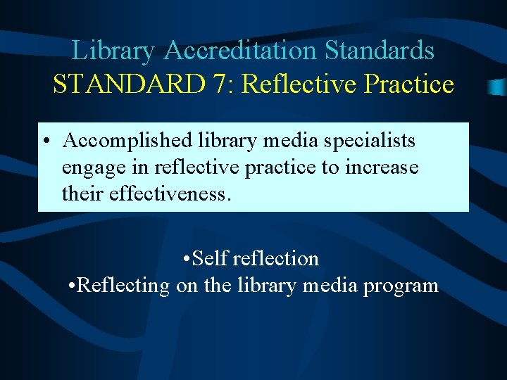 Library Accreditation Standards STANDARD 7: Reflective Practice • Accomplished library media specialists engage in