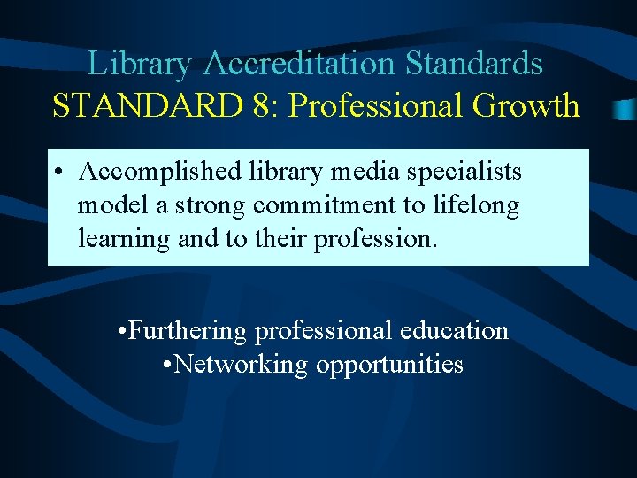 Library Accreditation Standards STANDARD 8: Professional Growth • Accomplished library media specialists model a