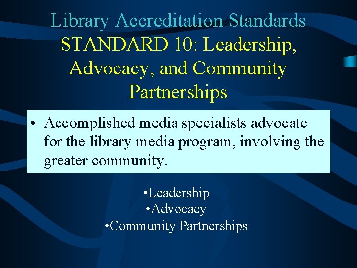 Library Accreditation Standards STANDARD 10: Leadership, Advocacy, and Community Partnerships • Accomplished media specialists
