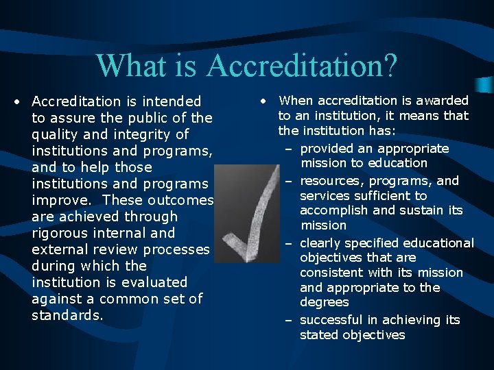 What is Accreditation? • Accreditation is intended to assure the public of the quality