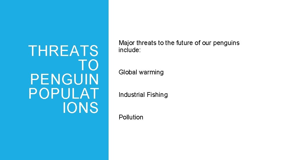 THREATS TO PENGUIN POPULAT IONS Major threats to the future of our penguins include: