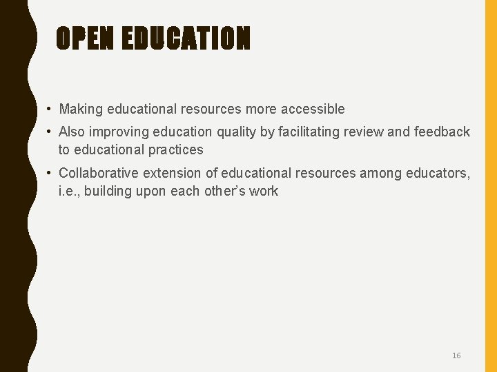 OPEN EDUCATION • Making educational resources more accessible • Also improving education quality by