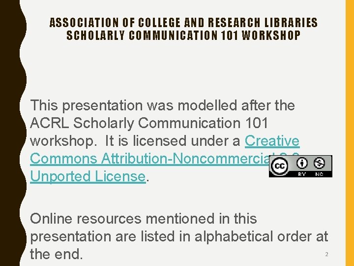 ASSOCIATION OF COLLEGE AND RESEARCH LIBRARIES SCHOLARLY COMMUNICATION 101 WORKSHOP This presentation was modelled