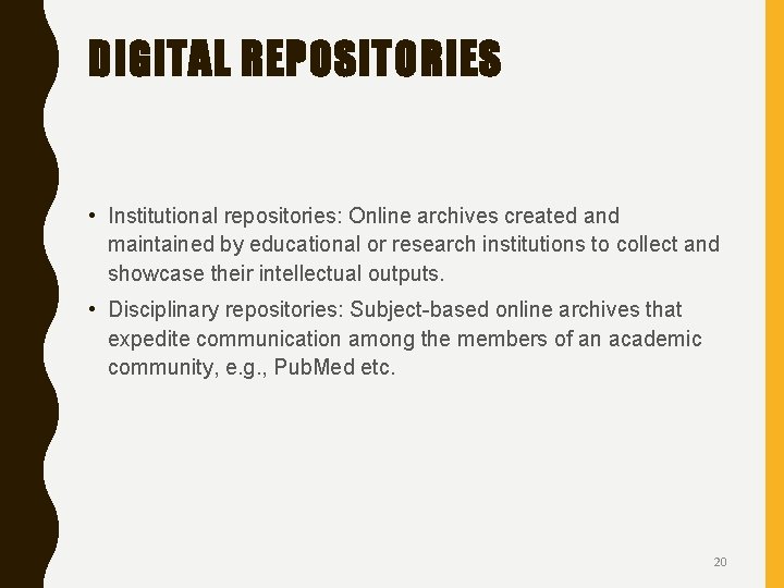 DIGITAL REPOSITORIES • Institutional repositories: Online archives created and maintained by educational or research