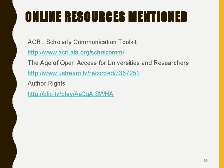 ONLINE RESOURCES MENTIONED ACRL Scholarly Communication Toolkit http: //www. acrl. ala. org/scholcomm/ The Age