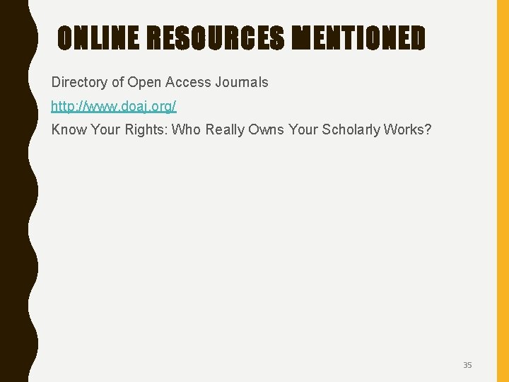 ONLINE RESOURCES MENTIONED Directory of Open Access Journals http: //www. doaj. org/ Know Your