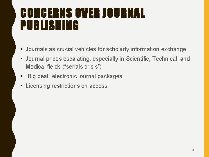 CONCERNS OVER JOURNAL PUBLISHING • Journals as crucial vehicles for scholarly information exchange •