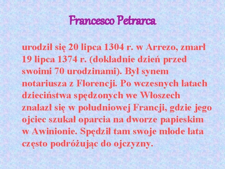 Francesco Petrarca urodził się 20 lipca 1304 r. w Arrezo, zmarł 19 lipca 1374