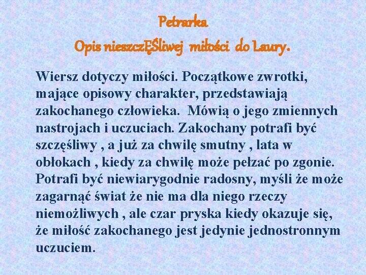 Petrarka Opis nieszczĘŚliwej miłości do Laury. Wiersz dotyczy miłości. Początkowe zwrotki, mające opisowy charakter,