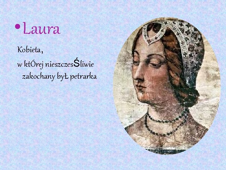  • Laura Kobieta, w ktÓrej nieszczesŚliwie zakochany byŁ petrarka 