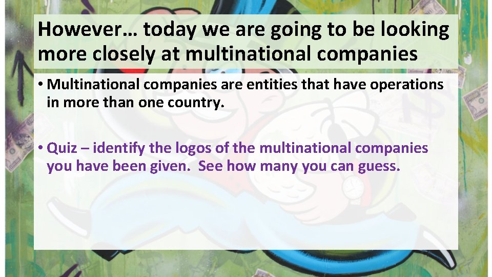 However… today we are going to be looking more closely at multinational companies •