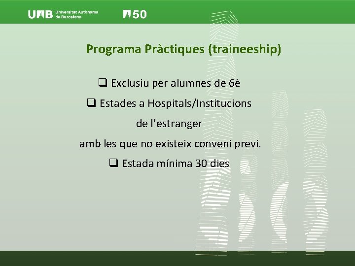 Programa Pràctiques (traineeship) q Exclusiu per alumnes de 6è q Estades a Hospitals/Institucions de