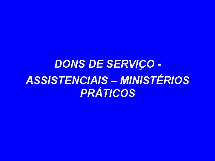 DONS DE SERVIÇO ASSISTENCIAIS – MINISTÉRIOS PRÁTICOS 