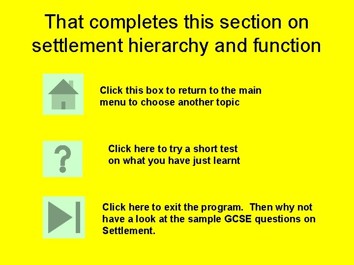 That completes this section on settlement hierarchy and function Click this box to return