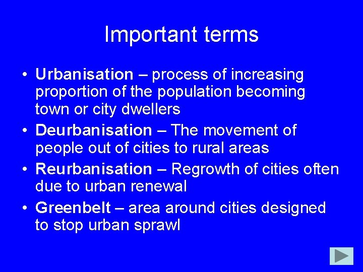 Important terms • Urbanisation – process of increasing proportion of the population becoming town