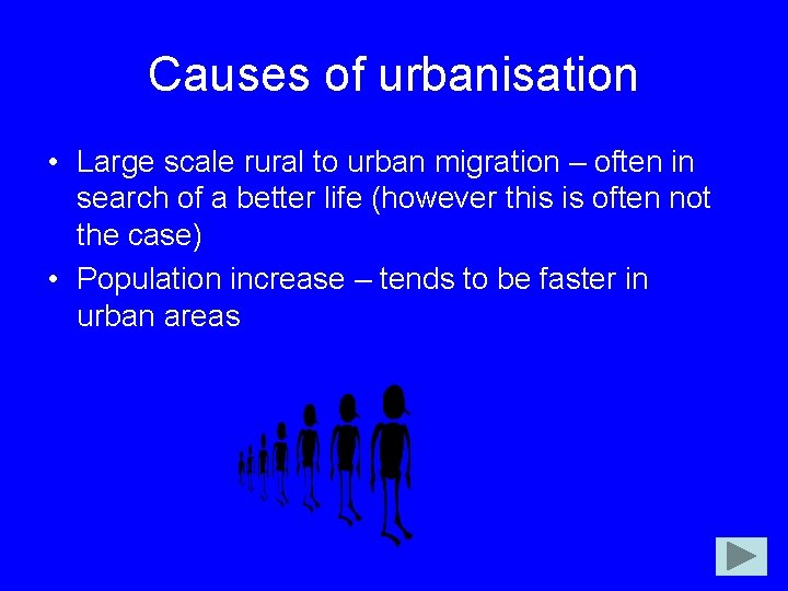 Causes of urbanisation • Large scale rural to urban migration – often in search