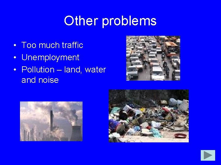 Other problems • Too much traffic • Unemployment • Pollution – land, water and