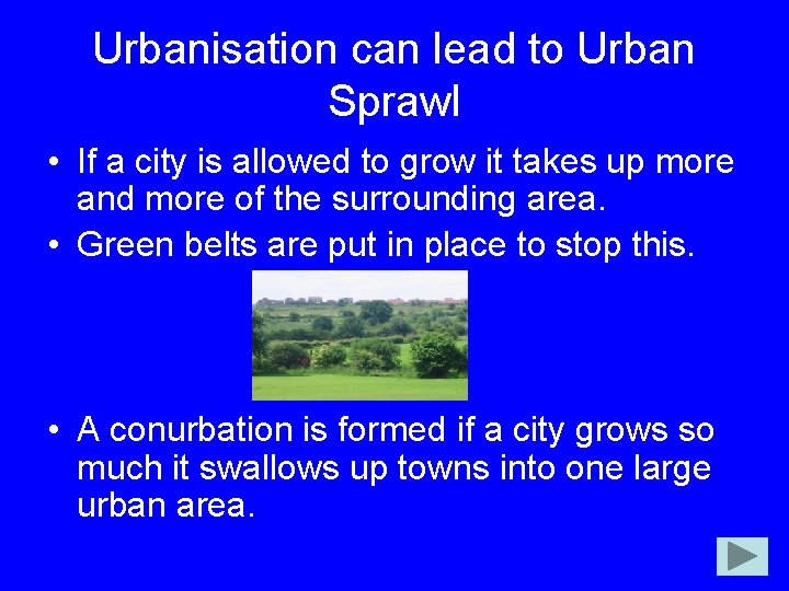 Urbanisation can lead to Urban Sprawl • If a city is allowed to grow