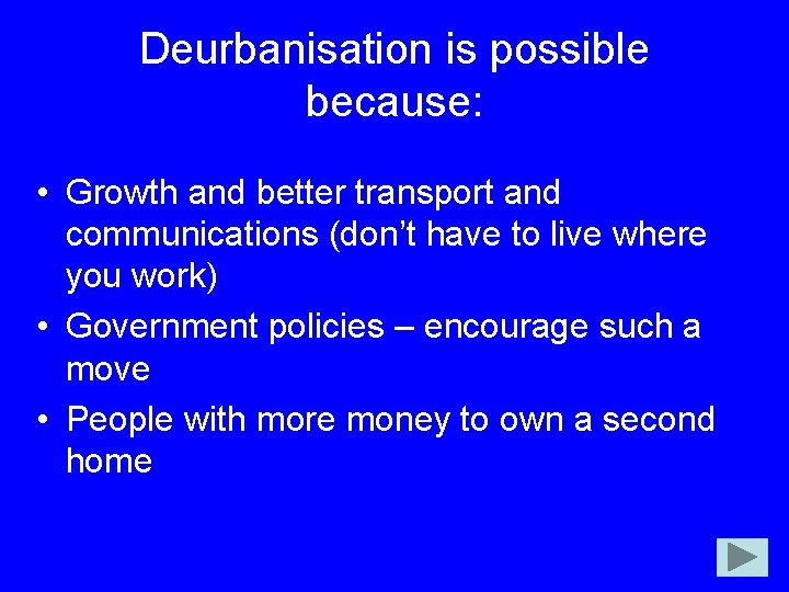 Deurbanisation is possible because: • Growth and better transport and communications (don’t have to