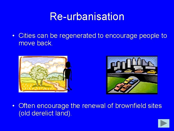 Re-urbanisation • Cities can be regenerated to encourage people to move back. • Often