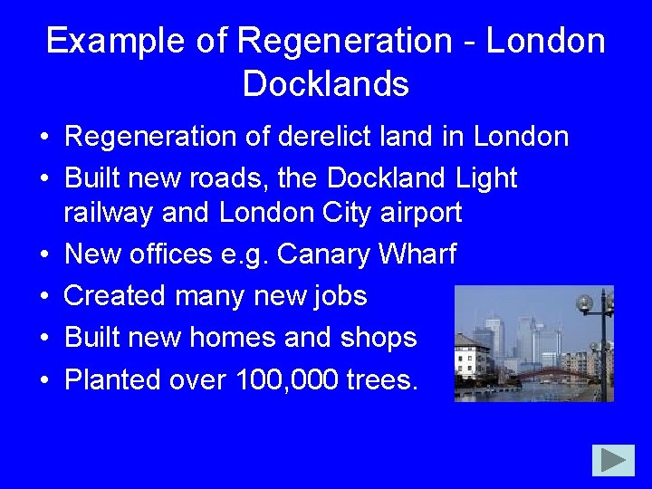 Example of Regeneration - London Docklands • Regeneration of derelict land in London •