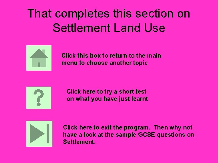 That completes this section on Settlement Land Use Click this box to return to