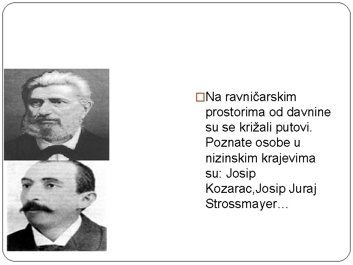 �Na ravničarskim prostorima od davnine su se križali putovi. Poznate osobe u nizinskim krajevima