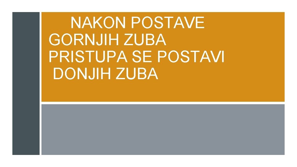 NAKON POSTAVE GORNJIH ZUBA PRISTUPA SE POSTAVI DONJIH ZUBA 