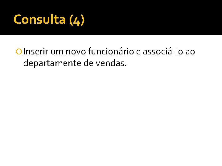 Consulta (4) Inserir um novo funcionário e associá-lo ao departamente de vendas. 