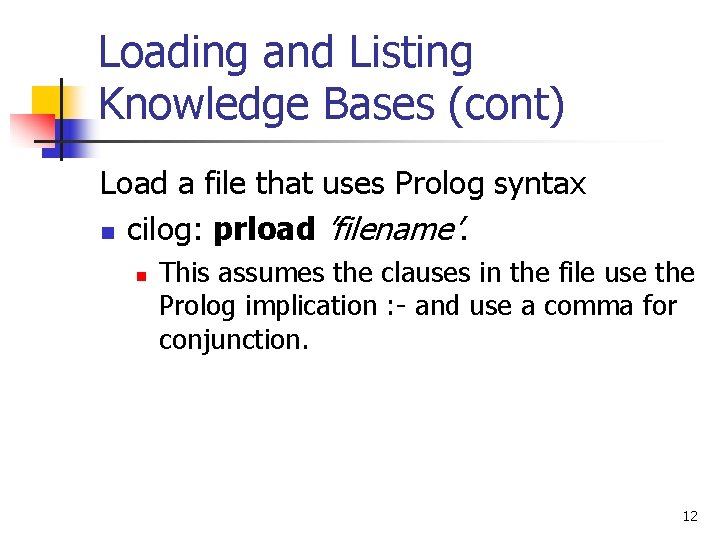 Loading and Listing Knowledge Bases (cont) Load a file that uses Prolog syntax n