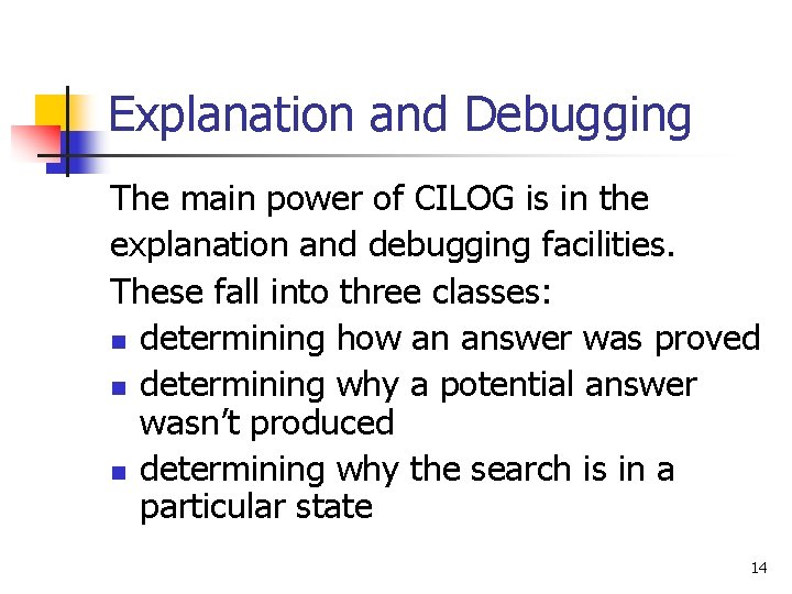 Explanation and Debugging The main power of CILOG is in the explanation and debugging