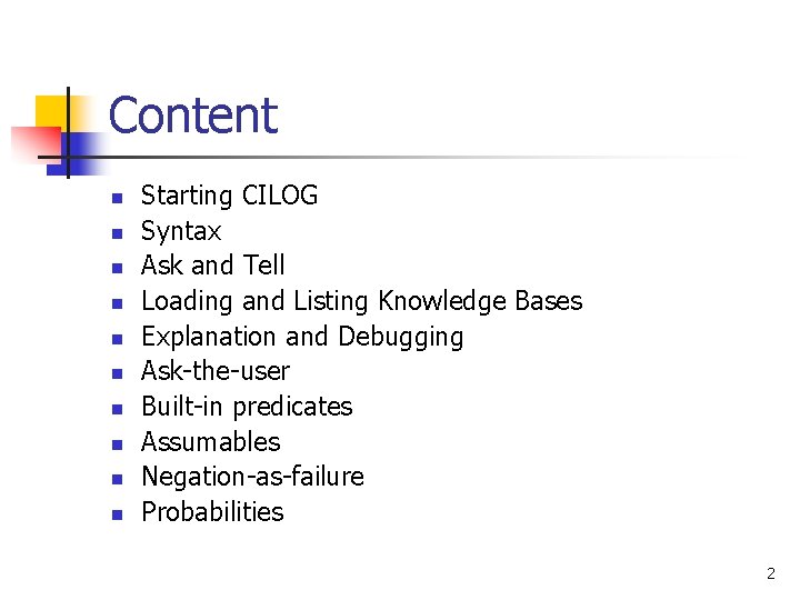 Content n n n n n Starting CILOG Syntax Ask and Tell Loading and