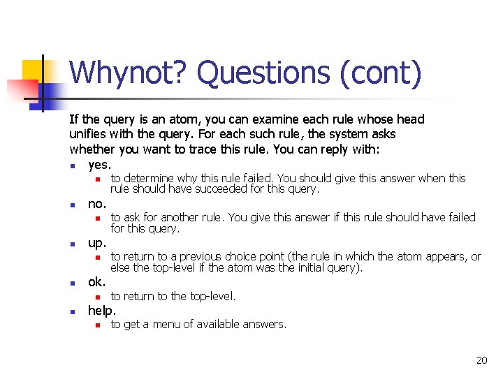 Whynot? Questions (cont) If the query is an atom, you can examine each rule
