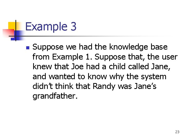 Example 3 n Suppose we had the knowledge base from Example 1. Suppose that,