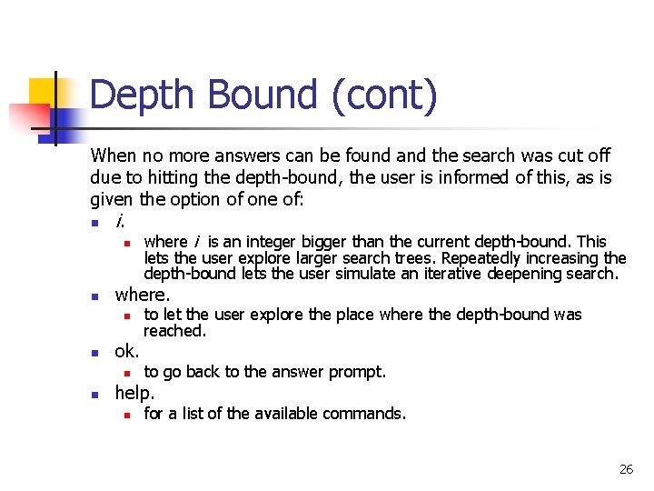 Depth Bound (cont) When no more answers can be found and the search was